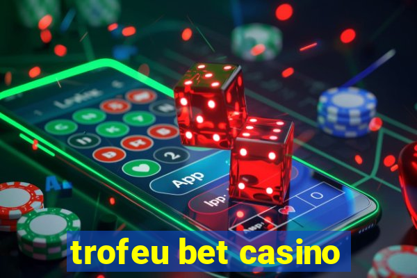 trofeu bet casino